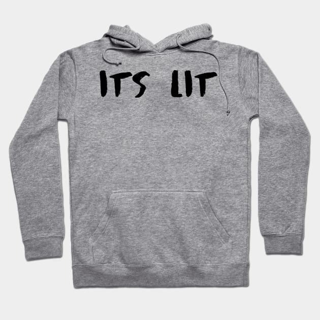 It's Lit Hoodie by hothippo